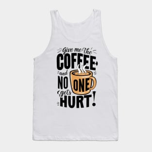 Give Me The Coffee And No One Gets Hurt Tank Top